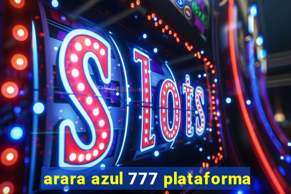 arara azul 777 plataforma